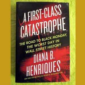 Book - A First-Class Catastrophe: The Road to Black Monday, by Diana Henriques